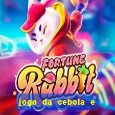 jogo da cebola e da berinjela